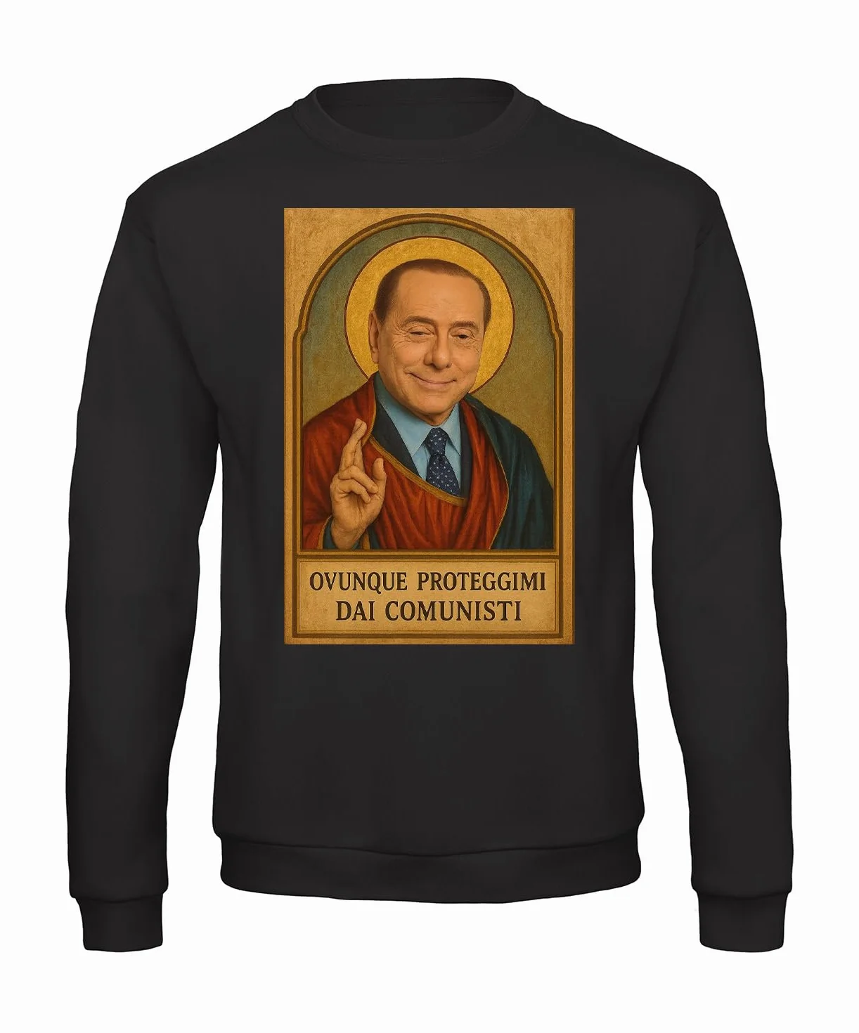 Felpa Girocollo Unisex SILVIO BERLUSCONI Ovunque PROTEGGIMI dai COMUNISTI